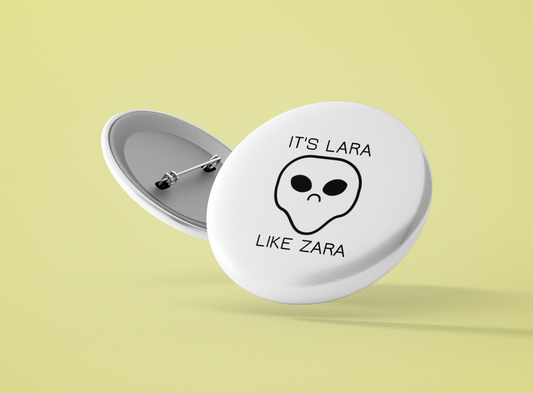 Personalized It's Lara like Zara Pin-Back Button - Sad Alien